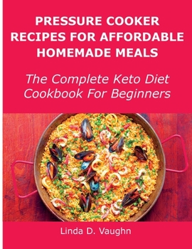 Paperback Pressure Cooker Recipes For Affordable Homemade Meals: The Complete Keto Diet Cookbook For Beginners Book