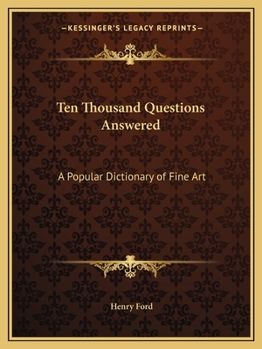 Paperback Ten Thousand Questions Answered: A Popular Dictionary of Fine Art Book