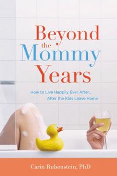 Hardcover Beyond the Mommy Years: How to Live Happily Ever After... After the Kids Leave Home Book