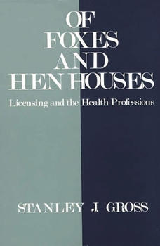 Hardcover Of Foxes and Hen Houses: Licensing and the Health Professions Book