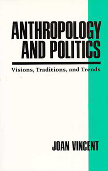 Paperback Anthropology and Politics: Visions, Traditions, and Trends Book