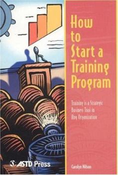 Paperback How to Start a Training Program: Training Is a Strategic Business Tool in Any Organization Book