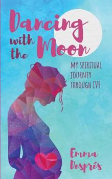 Paperback Dancing with the Moon: My Spiritual Journey Through Ivf Book