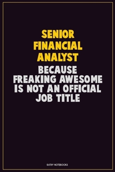 Paperback Senior Financial Analyst, Because Freaking Awesome Is Not An Official Job Title: Career Motivational Quotes 6x9 120 Pages Blank Lined Notebook Journal Book