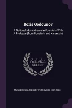 Paperback Boris Godounov: A National Music-drama in Four Acts With A Prologue (from Poushkin and Karamzin) Book