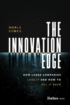 Hardcover The Innovation Edge: How Large Companies Lose It and How to Get It Back Book