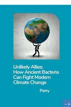 Paperback Unlikely Allies: How Ancient Bacteria Can Fight Modern Climate Change Book