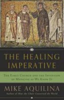 The Healing Imperative: The Early Church and the Invention of Medicine as We Know It