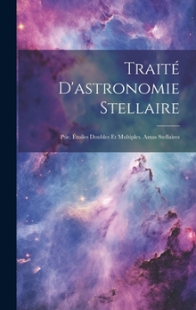Hardcover Traité D'astronomie Stellaire: Ptie. Étoiles Doubles Et Multiples. Amas Stellaires [French] Book