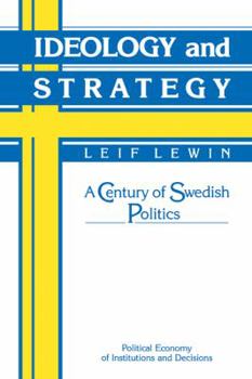 Ideologi och strategi : svensk politik under 130 år med ett nytt EU-kapitel - Book  of the Political Economy of Institutions and Decisions