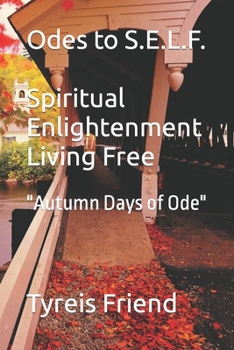 Paperback Odes To S.E.L.F (Spiritual Enlightenment Living Free): Autumn Days of Ode Book