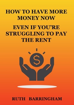 Paperback How to Have More Money Now Even If You're Struggling to Pay the Rent Book