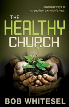 Paperback The Healthy Church: Practical Ways to Strengthen a Church's Heart Book