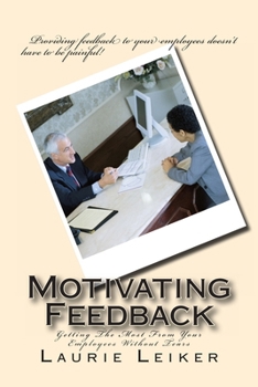 Paperback Motivating Feedback: Getting The Most From Your Employees Without Tears Book