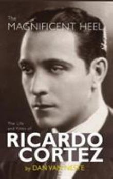 Hardcover The Magnificent Heel: The Life and Films of Ricardo Cortez (hardback) Book