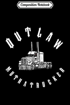 Composition Notebook: Outlaw Muthatrucker Semi Tractor Driver cold weather gear Pullover Hoodie Journal/Notebook Blank Lined Ruled 6x9 100 Pages