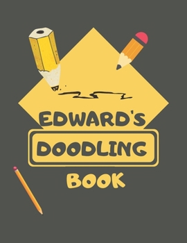 Paperback Edward's Doodle Book: Personalised Edward Doodle Book/ Sketchbook/ Art Book For Edwards, Children, Teens, Adults and Creatives - 100 Blank P Book