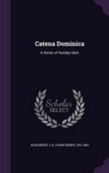Hardcover Catena Dominica: A Series of Sunday Idyls Book