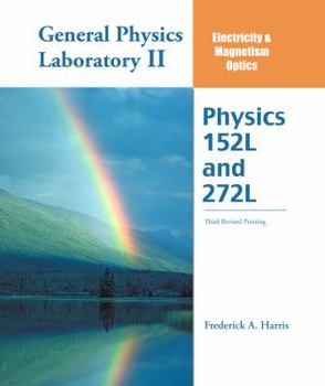 Spiral-bound General Physics Laboratory II: Electricity AND Magnetism Optics: Physics 152L and 272L Book