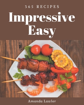 Paperback 365 Impressive Easy Recipes: I Love Easy Cookbook! Book