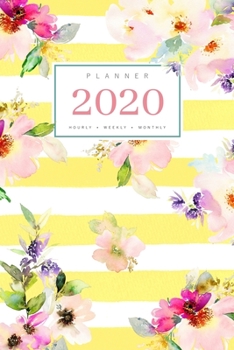 Paperback Planner 2020 Hourly Weekly Monthly: 6x9 Medium Notebook Organizer with Hourly Time Slots - Jan to Dec 2020 - Watercolor Floral Stripe Design Yellow Book