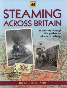 Hardcover Steaming Across Britain: A Nostalgic Journey Through the Golden Years of Steam Railways Book
