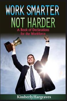 Paperback Work Smarter. Not Harder.: A Book of Declarations For the Work Force Book