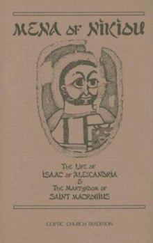 Hardcover Mena of Nikiou: The Life of Isaac of Alexandria & the Martyrdom of Saint Macrobius Book