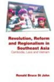 Revolution, Reform and Regionalism in Southeast Asia: Cambodia, Laos and Vietnam (Routledge Contemporary Southeast Asia Series) - Book  of the Routledge Contemporary Southeast Asia Series