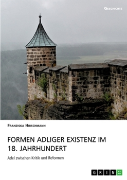 Paperback Formen adliger Existenz im 18. Jahrhundert: Adel zwischen Kritik und Reformen [German] Book