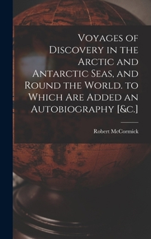 Hardcover Voyages of Discovery in the Arctic and Antarctic Seas, and Round the World. to Which Are Added an Autobiography [&c.] Book