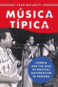 Hardcover Música Típica: Cumbia and the Rise of Musical Nationalism in Panama Book