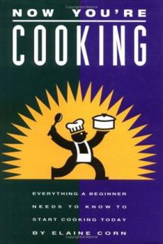 Hardcover Now You're Cooking: Everything a Beginner Needs to Know to Start Cooking Today Book