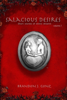 Salacious Desires Vol.1: Short stories of erotic dreams (Volume)