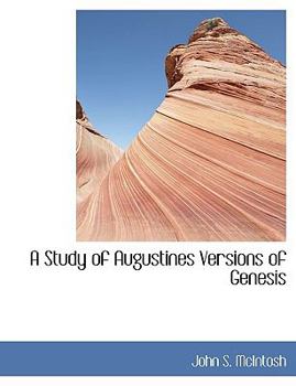Paperback A Study of Augustines Versions of Genesis Book