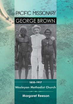 Paperback Pacific Missionary George Brown 1835-1917: Wesleyan Methodist Church Book