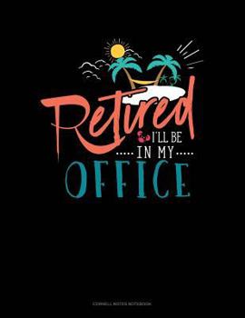 Paperback Retired I'll Be in My Office: Cornell Notes Notebook Book