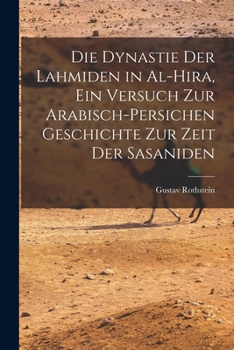 Die Dynastie der Lahmiden in al-Hira, ein Versuch zur arabisch-persichen Geschichte zur Zeit der Sasaniden