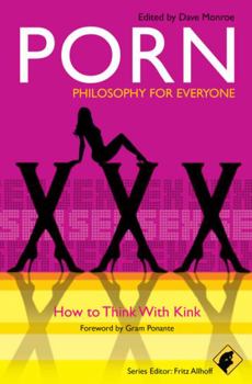 Paperback Porn - Philosophy for Everyone: How to Think with Kink Book