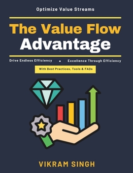 Paperback The Value Flow Advantage: End-to-End Manufacturing Solutions Waste Reduction Techniques Customer Value Delivery Value Optimization in Manufacturing Op Book