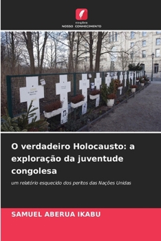 O verdadeiro Holocausto: a exploração da juventude congolesa (Portuguese Edition)