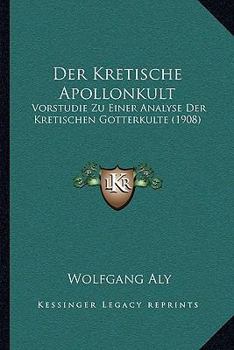 Paperback Der Kretische Apollonkult: Vorstudie Zu Einer Analyse Der Kretischen Gotterkulte (1908) [German] Book