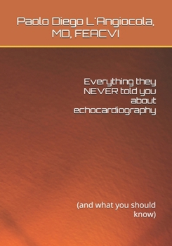 Paperback Everything they NEVER told you about echocardiography: (and what you should know) Book