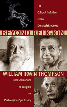 Paperback Beyond Religion: The Cultural Evolution of the Sense of the Sacred: From Shamanism to Religion to Post-Religious Spirituality Book