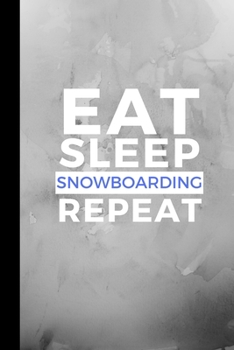 Paperback Eat Sleep Snowboarding Repeat: Small 120 Page Lined Journal For Snow and Mountain Fanatics Book