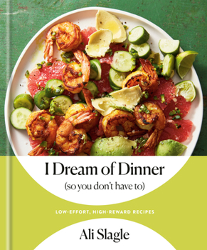 Hardcover I Dream of Dinner (So You Don't Have To): Low-Effort, High-Reward Recipes: A Cookbook Book