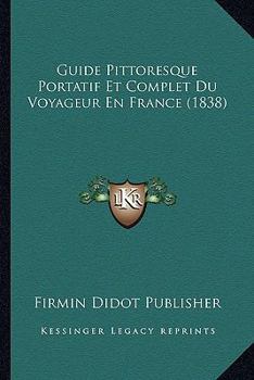 Paperback Guide Pittoresque Portatif Et Complet Du Voyageur En France (1838) [French] Book