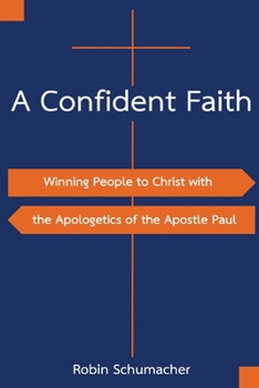 Paperback A Confident Faith: Winning People to Christ with the Apologetics of the Apostle Paul Book