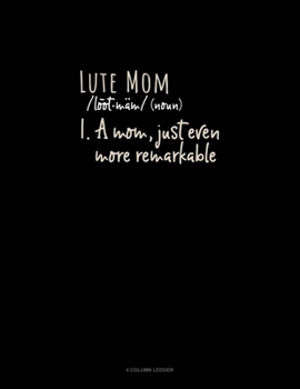 Paperback Lute Mom (Noun) 1.A Mom, Just Even More Remarkable: 4 Column Ledger Book