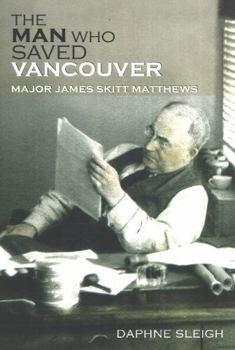 Paperback The Man Who Saved Vancouver: Major James Skitt Matthews Book